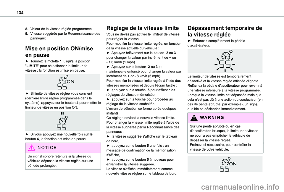TOYOTA PROACE CITY 2021  Notices Demploi (in French) 134
8.Valeur de la vitesse réglée programmée
9.Vitesse suggérée par le Reconnaissance des panneaux
Mise en position ON/mise 
en pause
► Tournez la molette 1 jusqu'à la position "LIMITE