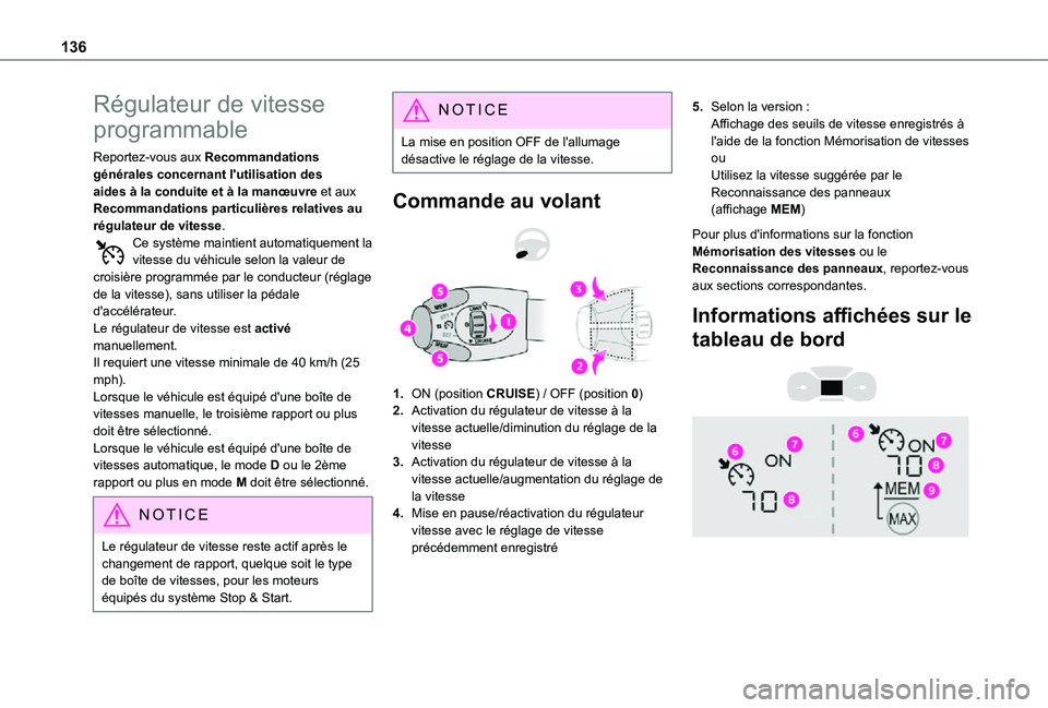TOYOTA PROACE CITY 2021  Notices Demploi (in French) 136
Régulateur de vitesse 
programmable
Reportez-vous aux Recommandations générales concernant l'utilisation des aides à la conduite et à la manœuvre et aux Recommandations particulières re