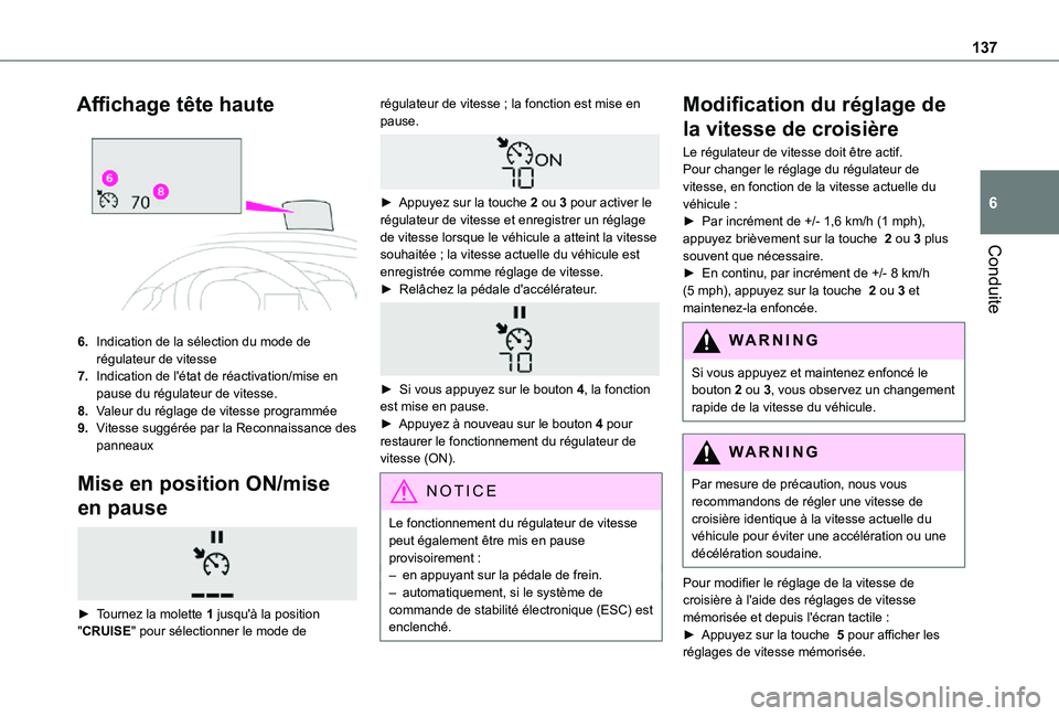 TOYOTA PROACE CITY 2021  Notices Demploi (in French) 137
Conduite
6
Affichage tête haute 
 
6.Indication de la sélection du mode de régulateur de vitesse
7.Indication de l'état de réactivation/mise en pause du régulateur de vitesse.
8.Valeur d
