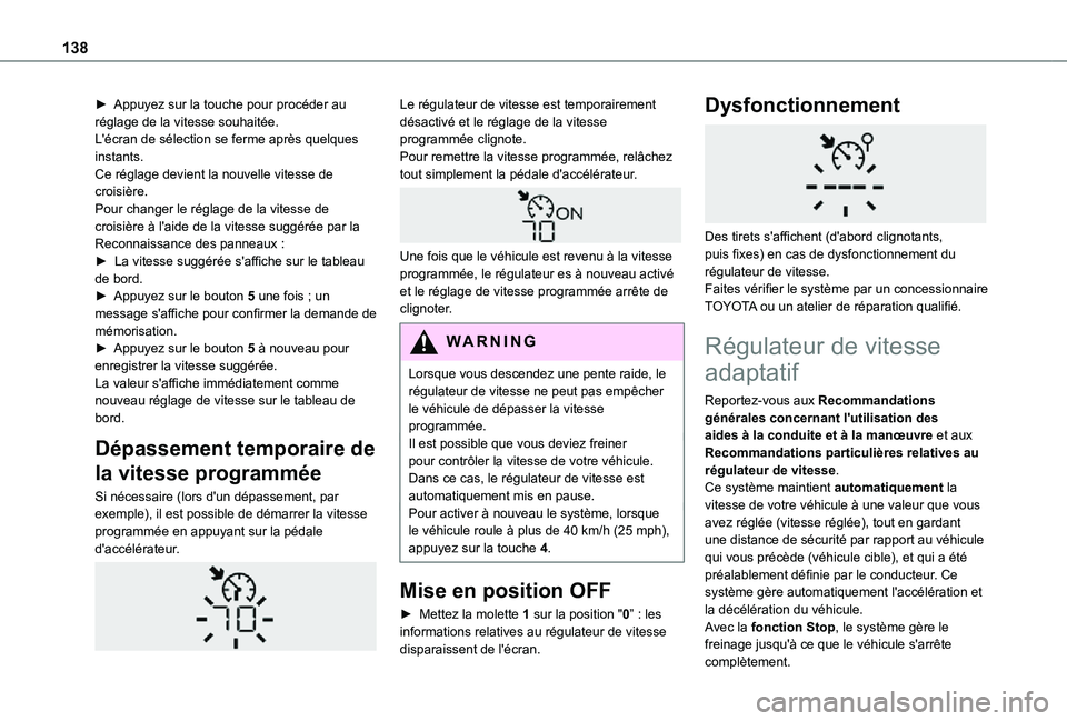 TOYOTA PROACE CITY 2021  Notices Demploi (in French) 138
► Appuyez sur la touche pour procéder au réglage de la vitesse souhaitée.L'écran de sélection se ferme après quelques instants.Ce réglage devient la nouvelle vitesse de croisière.Pou