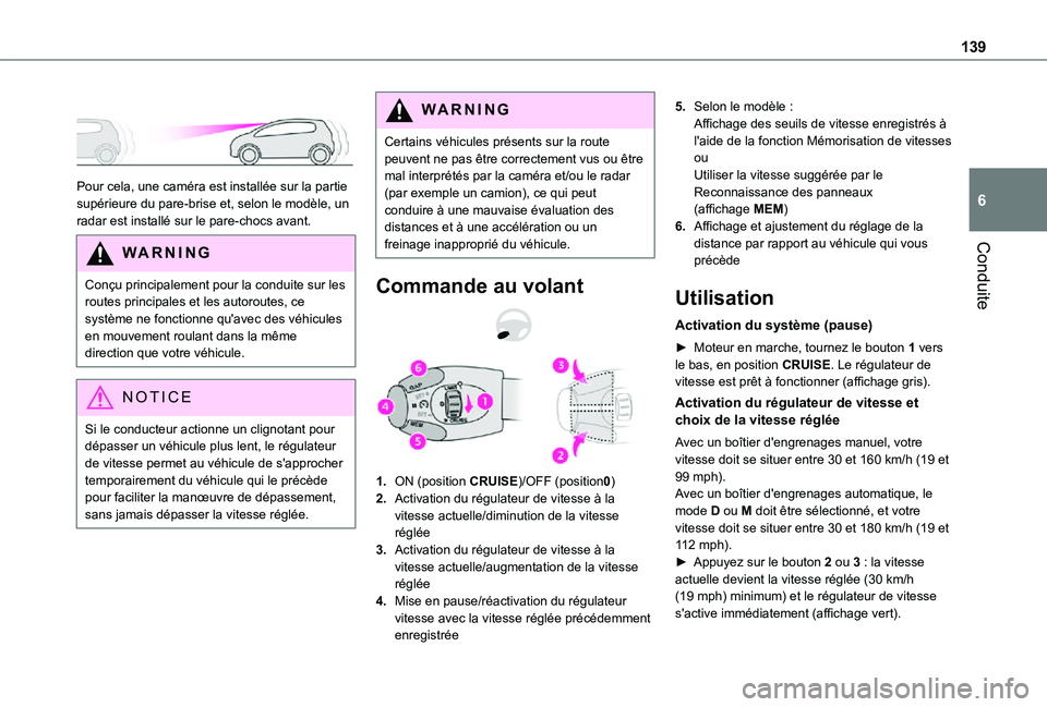 TOYOTA PROACE CITY 2021  Notices Demploi (in French) 139
Conduite
6
 
 
Pour cela, une caméra est installée sur la partie supérieure du pare-brise et, selon le modèle, un radar est installé sur le pare-chocs avant.
WARNI NG
Conçu principalement po