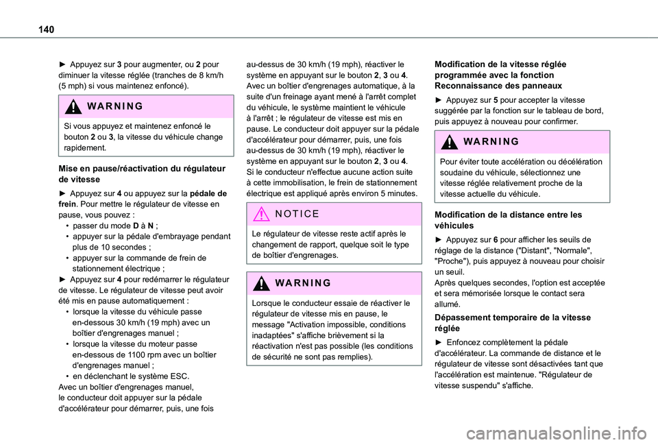 TOYOTA PROACE CITY 2021  Notices Demploi (in French) 140
► Appuyez sur 3 pour augmenter, ou 2 pour diminuer la vitesse réglée (tranches de 8 km/h (5 mph) si vous maintenez enfoncé).
WARNI NG
Si vous appuyez et maintenez enfoncé le bouton 2 ou 3, l