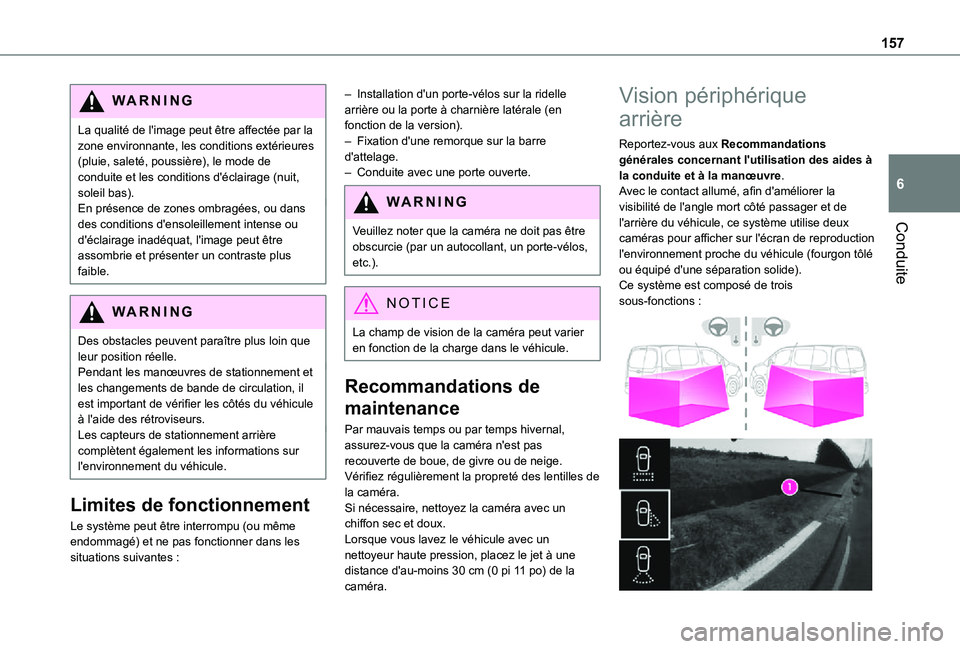 TOYOTA PROACE CITY 2021  Notices Demploi (in French) 157
Conduite
6
WARNI NG
La qualité de l'image peut être affectée par la zone environnante, les conditions extérieures (pluie, saleté, poussière), le mode de conduite et les conditions d'