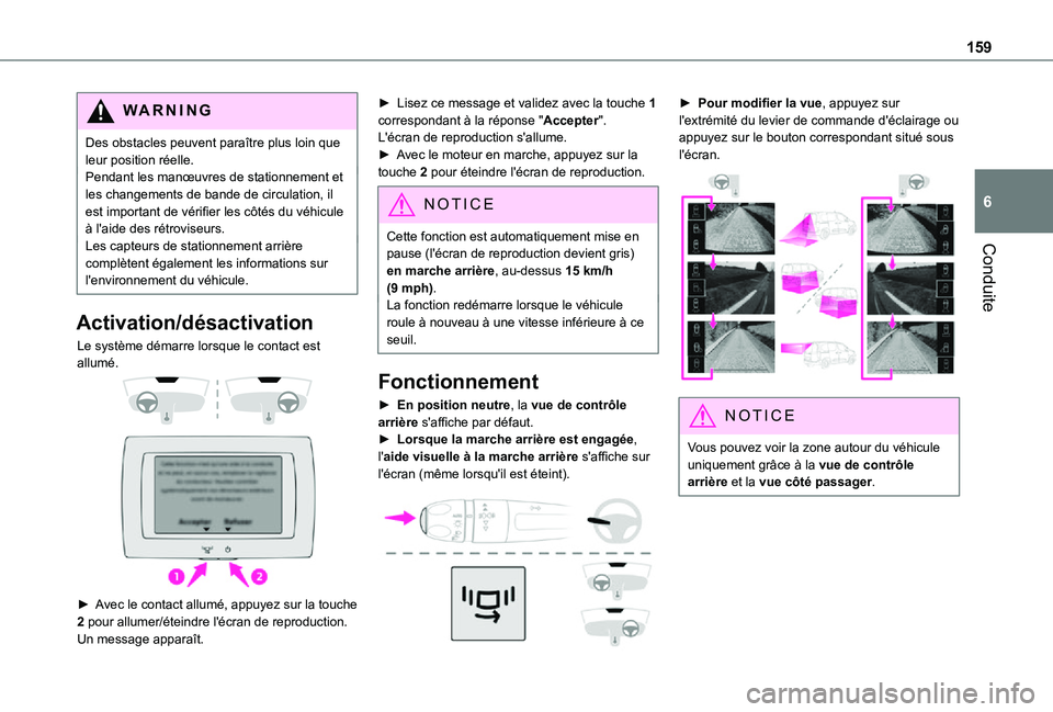 TOYOTA PROACE CITY 2021  Notices Demploi (in French) 159
Conduite
6
WARNI NG
Des obstacles peuvent paraître plus loin que leur position réelle.Pendant les manœuvres de stationnement et les changements de bande de circulation, il est important de vér