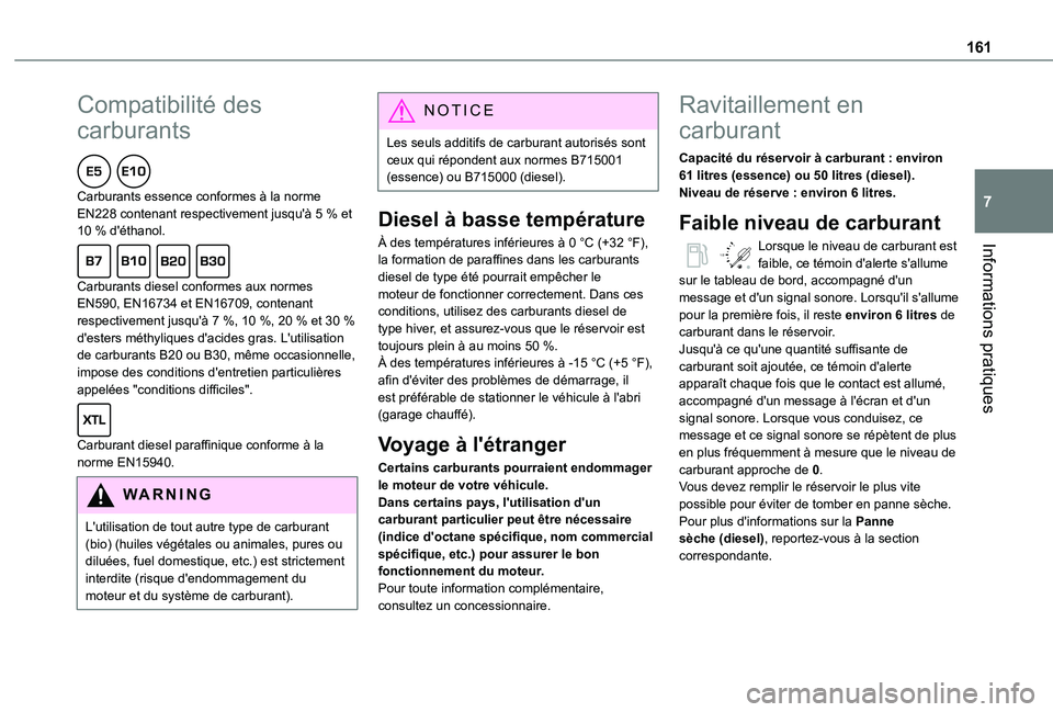 TOYOTA PROACE CITY 2021  Notices Demploi (in French) 161
Informations pratiques
7
Compatibilité des 
carburants  
Carburants essence conformes à la norme EN228 contenant respectivement jusqu'à 5 % et 10 % d'éthanol.  
Carburants diesel confo