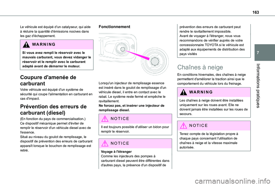 TOYOTA PROACE CITY 2021  Notices Demploi (in French) 163
Informations pratiques
7
Le véhicule est équipé d'un catalyseur, qui aide à réduire la quantité d'émissions nocives dans les gaz d'échappement.
WARNI NG
Si vous avez rempli le 