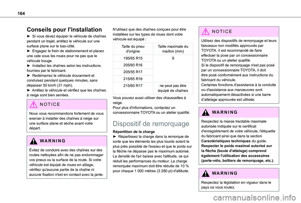 TOYOTA PROACE CITY 2021  Notices Demploi (in French) 164
Conseils pour l'installation
► Si vous devez équiper le véhicule de chaînes pendant un trajet, arrêtez le véhicule sur une surface plane sur le bas-côté.► Engagez le frein de statio