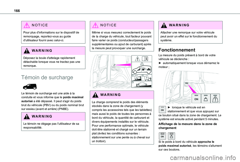 TOYOTA PROACE CITY 2021  Notices Demploi (in French) 166
NOTIC E
Pour plus d'informations sur le dispositif de remorquage, reportez-vous au guide d'utilisateur fourni avec celui-ci.
WARNI NG
Déposez la boule d'attelage rapidement détachabl