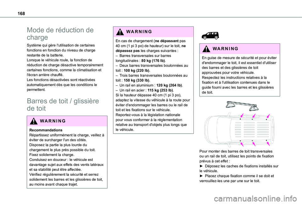 TOYOTA PROACE CITY 2021  Notices Demploi (in French) 168
Mode de réduction de 
charge
Système qui gère l'utilisation de certaines fonctions en fonction du niveau de charge restante de la batterie.Lorsque le véhicule roule, la fonction de réduct