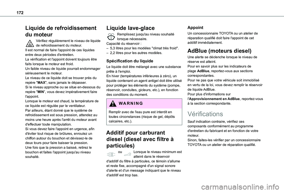TOYOTA PROACE CITY 2021  Notices Demploi (in French) 172
Liquide de refroidissement 
du moteur
Vérifiez régulièrement le niveau de liquide de refroidissement du moteur.Il est normal de faire l'appoint de ces liquides entre deux périodes d'en