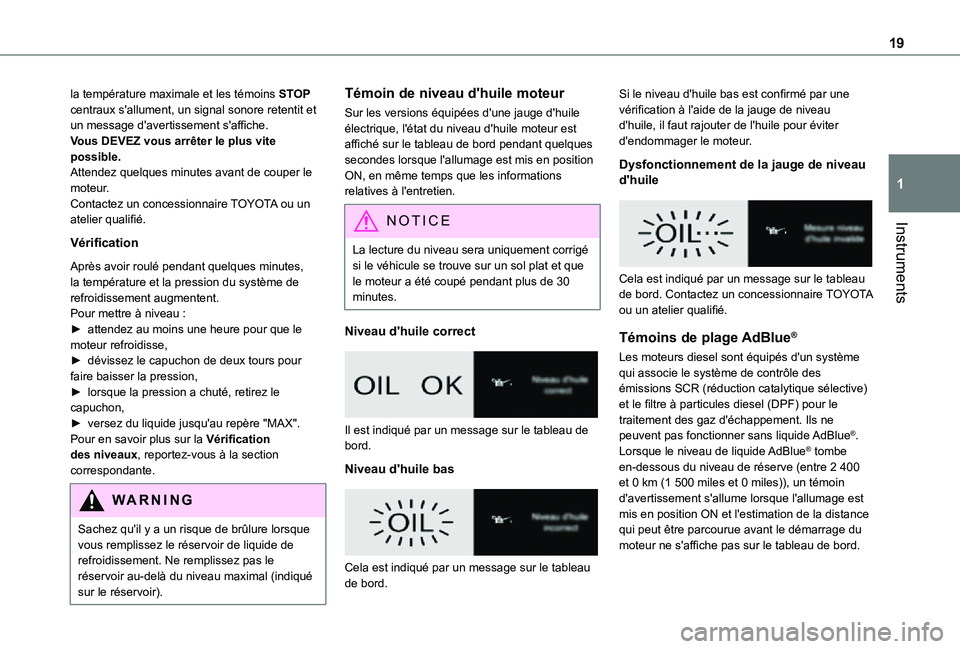 TOYOTA PROACE CITY 2021 Notices Demploi (in French) 19
Instruments
1
la température maximale et les témoins STOP centraux s'allument, un signal sonore retentit et un message d'avertissement s'affiche.Vous DEVEZ vous arrêter le plus vite TOYOTA PROACE CITY 2021 Notices Demploi (in French) 19
Instruments
1
la température maximale et les témoins STOP centraux s'allument, un signal sonore retentit et un message d'avertissement s'affiche.Vous DEVEZ vous arrêter le plus vite