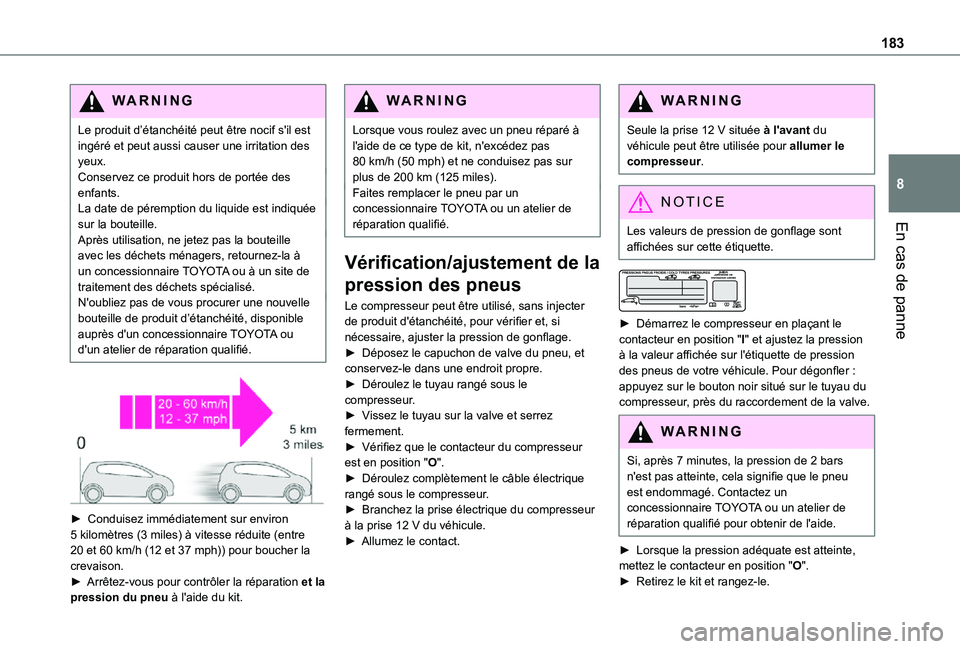 TOYOTA PROACE CITY 2021  Notices Demploi (in French) 183
En cas de panne
8
WARNI NG
Le produit d’étanchéité peut être nocif s'il est ingéré et peut aussi causer une irritation des yeux.Conservez ce produit hors de portée des enfants.La date