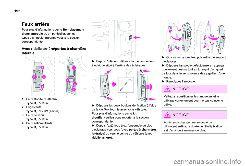 TOYOTA PROACE CITY 2021  Notices Demploi (in French) 192
Feux arrière
Pour plus d'informations sur le Remplacement d'une ampoule et, en particulier, sur les types d'ampoule, reportez-vous à la section correspondante.
Avec ridelle arrière/