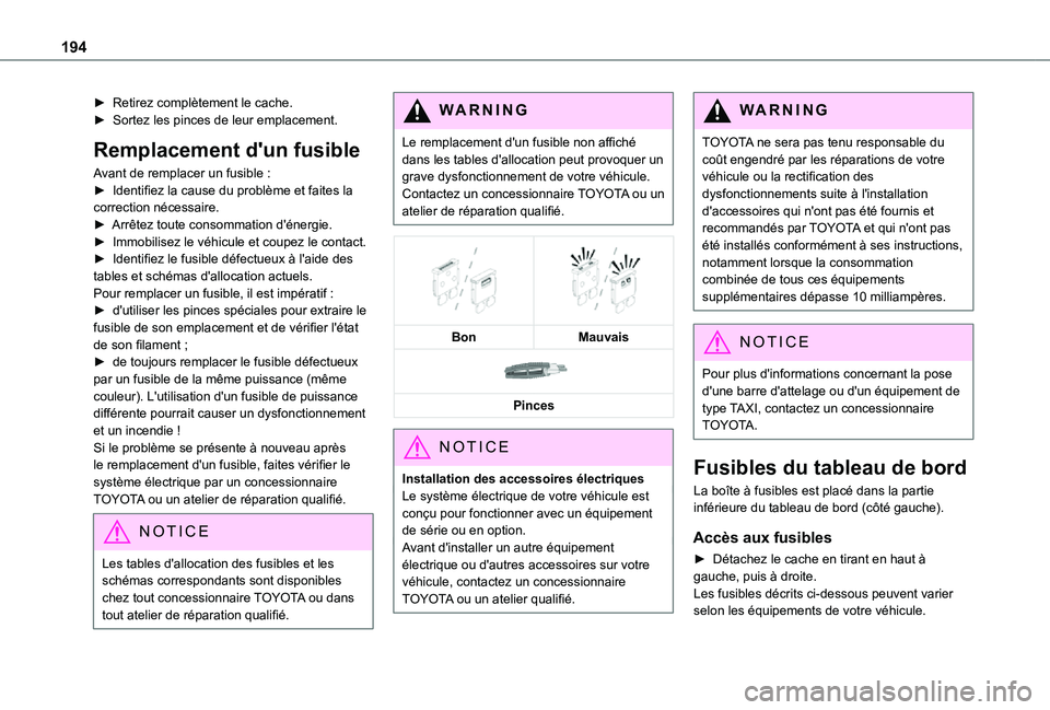 TOYOTA PROACE CITY 2021  Notices Demploi (in French) 194
► Retirez complètement le cache.► Sortez les pinces de leur emplacement.
Remplacement d'un fusible
Avant de remplacer un fusible :► Identifiez la cause du problème et faites la correct