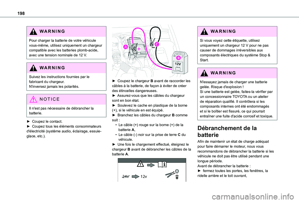 TOYOTA PROACE CITY 2021  Notices Demploi (in French) 198
WARNI NG
Pour charger la batterie de votre véhicule vous-même, utilisez uniquement un chargeur compatible avec les batteries plomb-acide, avec une tension nominale de 12 V.
WARNI NG
Suivez les i