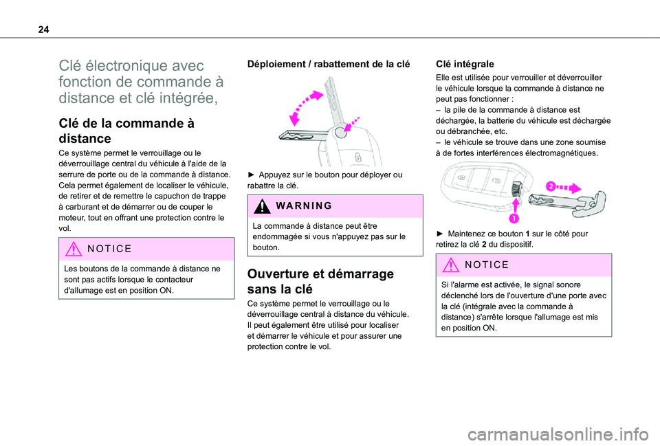 TOYOTA PROACE CITY 2021  Notices Demploi (in French) 24
Clé électronique avec 
fonction de commande à 
distance et clé intégrée,
Clé de la commande à 
distance
Ce système permet le verrouillage ou le déverrouillage central du véhicule à l