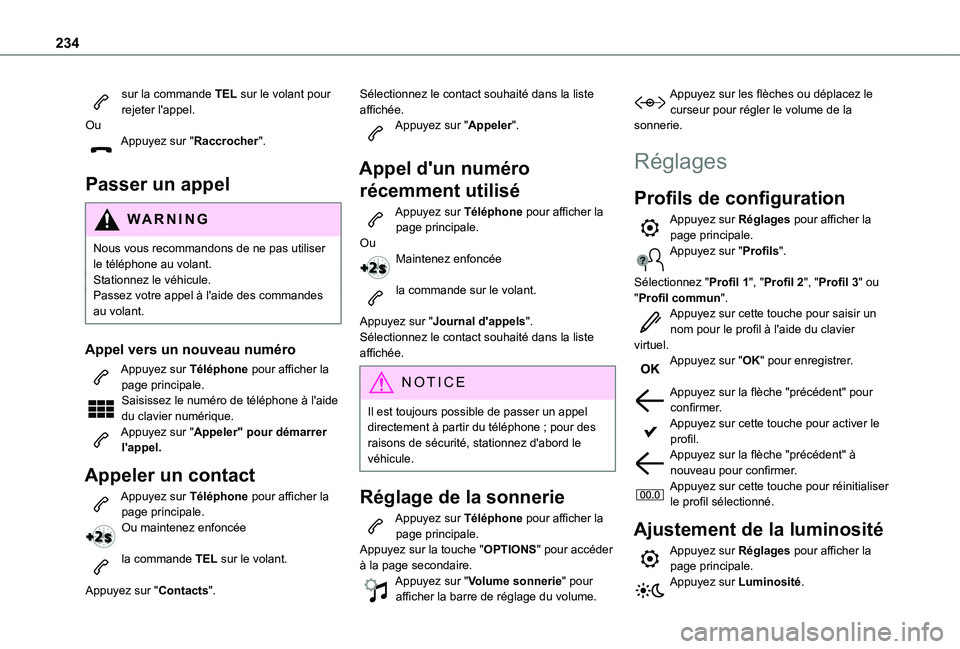 TOYOTA PROACE CITY 2021  Notices Demploi (in French) 234
sur la commande TEL sur le volant pour rejeter l'appel.OuAppuyez sur "Raccrocher". 
Passer un appel
WARNI NG
Nous vous recommandons de ne pas utiliser le téléphone au volant.Stationn