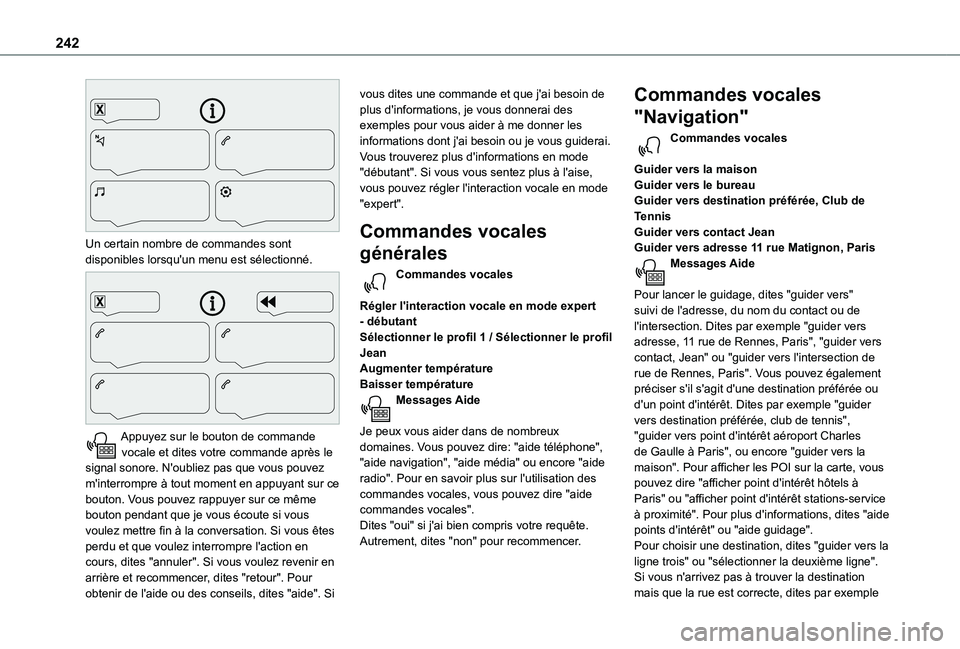 TOYOTA PROACE CITY 2021  Notices Demploi (in French) 242
 
Un certain nombre de commandes sont disponibles lorsqu'un menu est sélectionné. 
 
Appuyez sur le bouton de commande vocale et dites votre commande après le signal sonore. N'oubliez p
