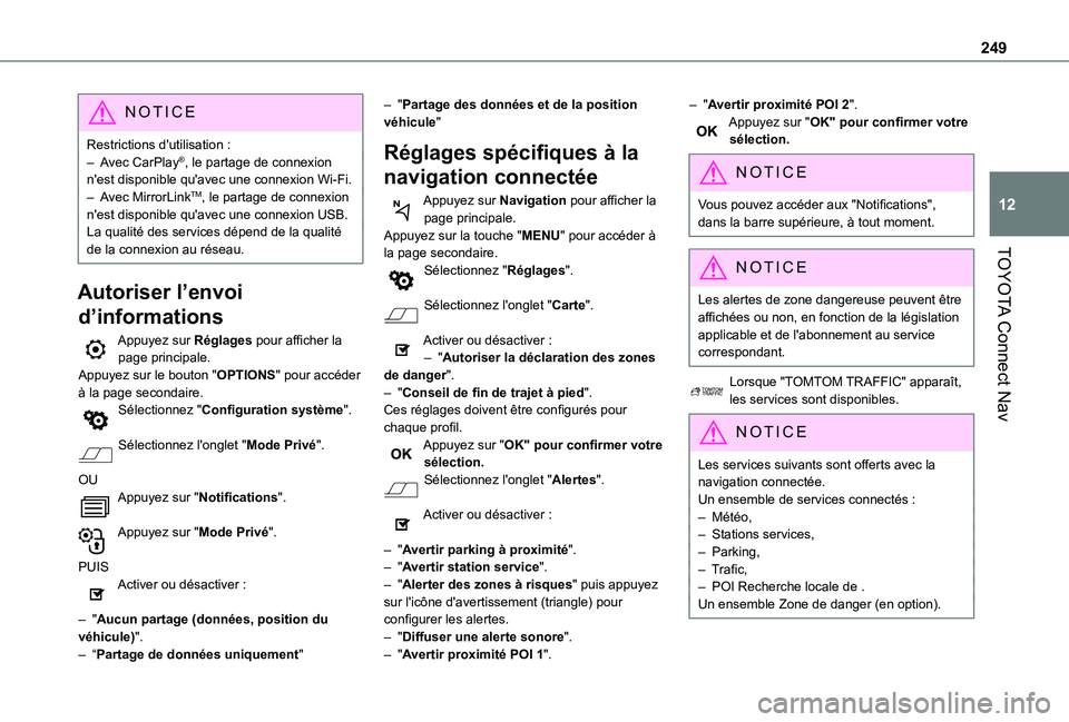 TOYOTA PROACE CITY 2021  Notices Demploi (in French) 249
TOYOTA Connect Nav
12
NOTIC E
Restrictions d'utilisation :– Avec CarPlay®, le partage de connexion n'est disponible qu'avec une connexion Wi-Fi.– Avec MirrorLinkTM, le partage de 