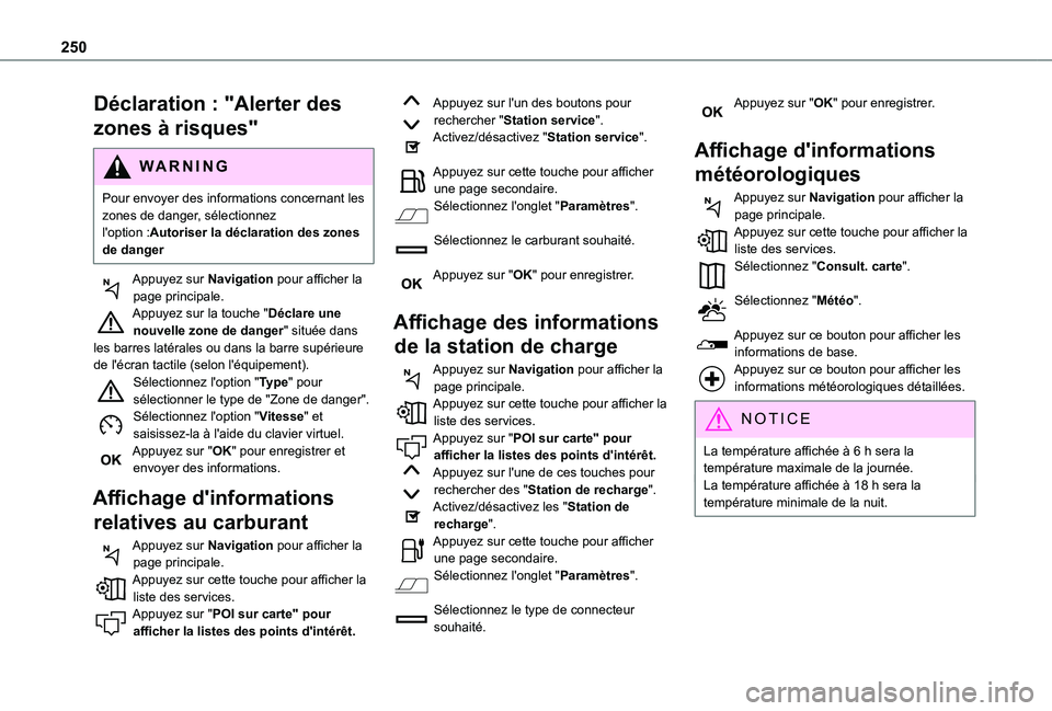 TOYOTA PROACE CITY 2021  Notices Demploi (in French) 250
Déclaration : "Alerter des 
zones à risques"
WARNI NG
Pour envoyer des informations concernant les zones de danger, sélectionnez l'option :Autoriser la déclaration des zones de dan