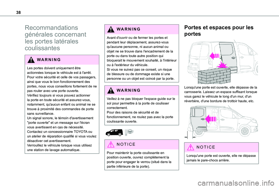 TOYOTA PROACE CITY 2021  Notices Demploi (in French) 38
Recommandations 
générales concernant 
les portes latérales 
coulissantes
WARNI NG
Les portes doivent uniquement être actionnées lorsque le véhicule est à l'arrêt.Pour votre sécurité 