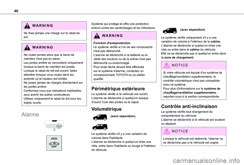 TOYOTA PROACE CITY 2021  Notices Demploi (in French) 40
WARNI NG
Ne fixez jamais une charge sur le rabat de toit.
WARNI NG
Ne roulez jamais alors que la barre de maintien n'est pas en place.
Les portes arrière se verrouillent uniquement lorsque la 
