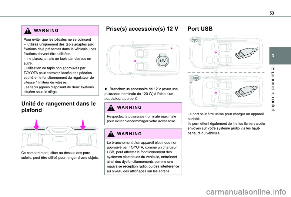 TOYOTA PROACE CITY 2021  Notices Demploi (in French) 53
Ergonomie et confort
3
WARNI NG
Pour éviter que les pédales ne se coincent– utilisez uniquement des tapis adaptés aux fixations déjà présentes dans le véhicule ; ces fixations doivent êtr