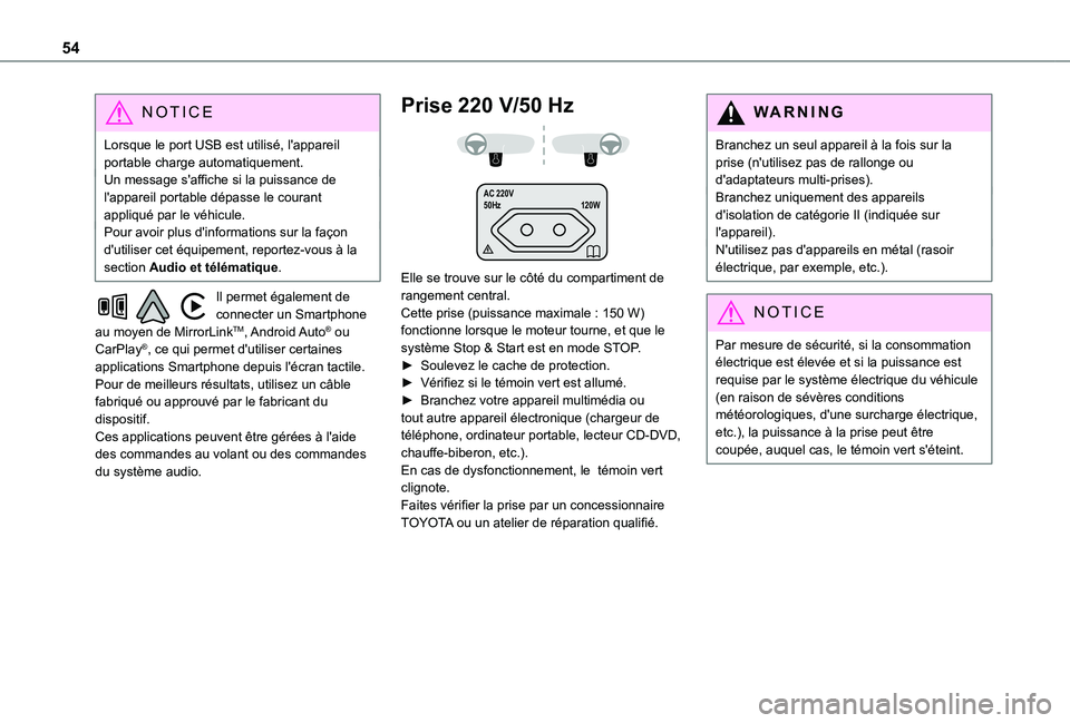 TOYOTA PROACE CITY 2021  Notices Demploi (in French) 54
NOTIC E
Lorsque le port USB est utilisé, l'appareil portable charge automatiquement.Un message s'affiche si la puissance de l'appareil portable dépasse le courant appliqué par le vé