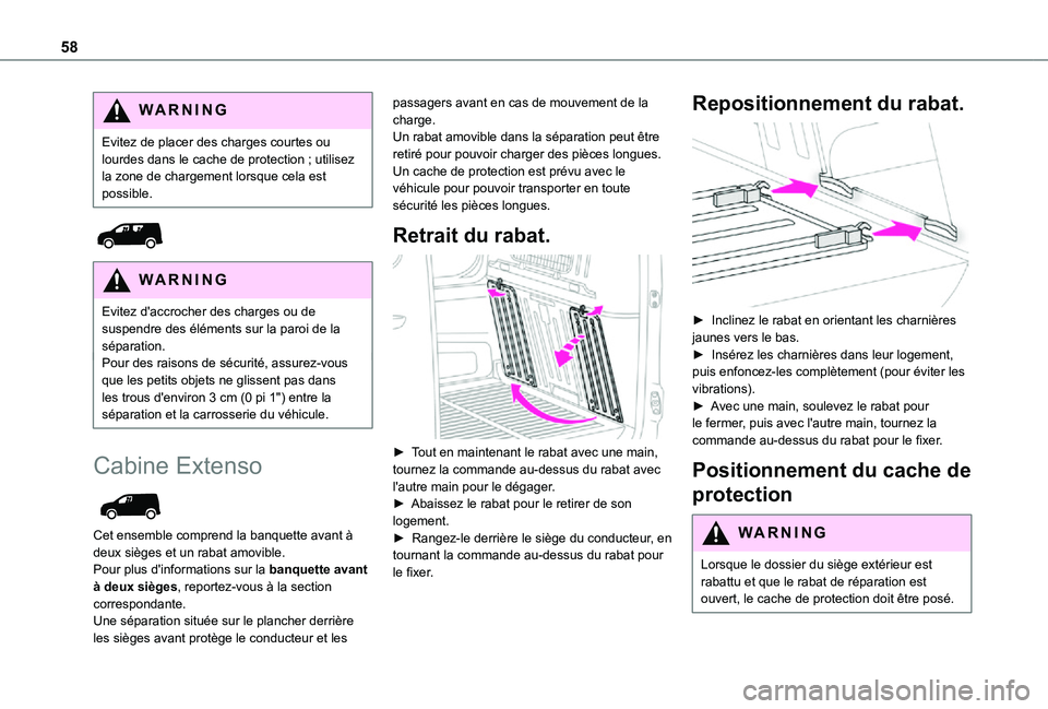 TOYOTA PROACE CITY 2021  Notices Demploi (in French) 58
WARNI NG
Evitez de placer des charges courtes ou lourdes dans le cache de protection ; utilisez la zone de chargement lorsque cela est possible.
 
 
WARNI NG
Evitez d'accrocher des charges ou d
