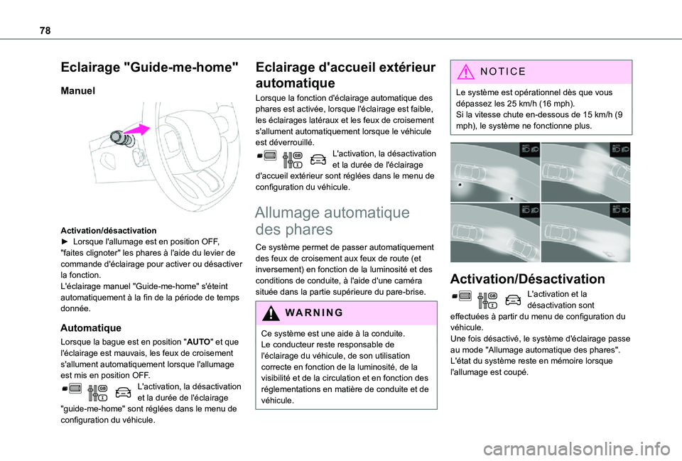 TOYOTA PROACE CITY 2021  Notices Demploi (in French) 78
Eclairage "Guide-me-home"
Manuel 
 
Activation/désactivation► Lorsque l'allumage est en position OFF, "faites clignoter" les phares à l'aide du levier de commande d'