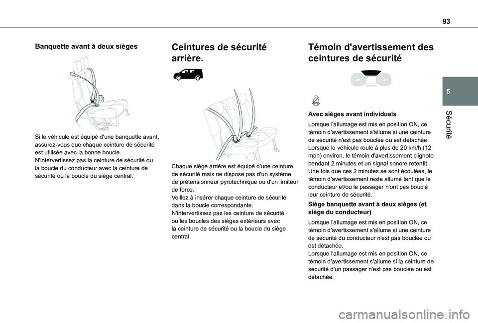 TOYOTA PROACE CITY 2021  Notices Demploi (in French) 93
Sécurité
5
Banquette avant à deux sièges 
 
Si le véhicule est équipé d'une banquette avant, assurez-vous que chaque ceinture de sécurité est utilisée avec la bonne boucle.N'inter