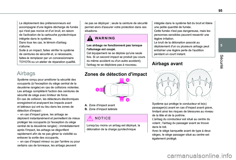 TOYOTA PROACE CITY 2021  Notices Demploi (in French) 95
Sécurité
5
Le déploiement des prétensionneurs est accompagné d'une légère décharge de fumée qui n'est pas nocive et d'un bruit, en raison de l'activation de la cartouche py