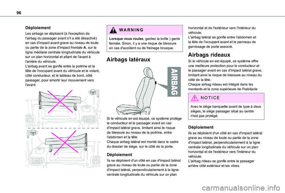 TOYOTA PROACE CITY 2021  Notices Demploi (in French) 96
Déploiement
Les airbags se déploient (à l'exception de l'airbag du passager avant s'il a été désactivé) en cas d'impact avant grave au niveau de toute ou partie de la zone d&