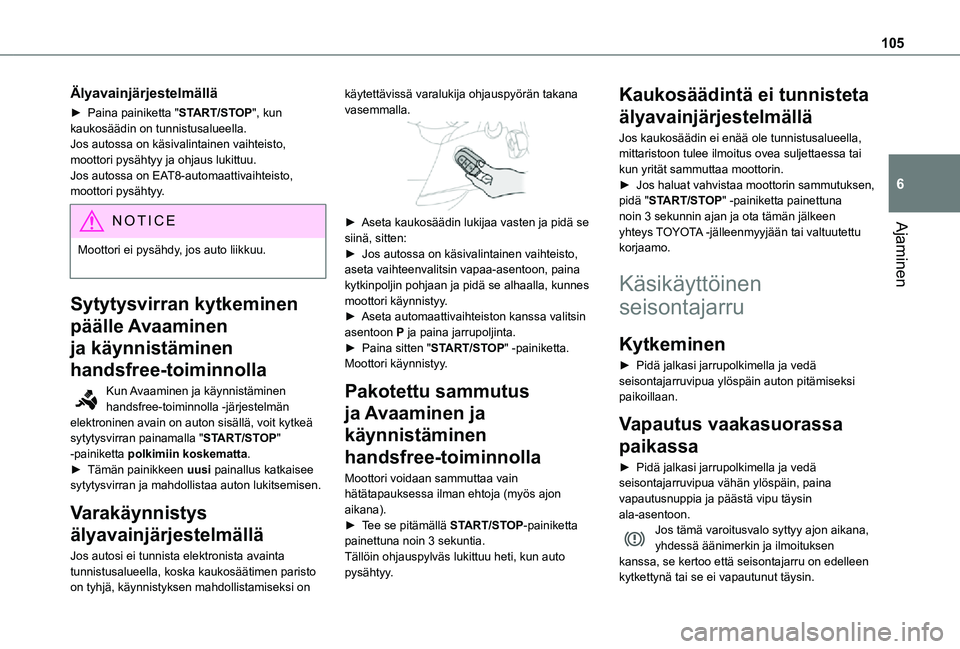 TOYOTA PROACE CITY 2021 Omistajan Käsikirja (in Finnish) 105
Ajaminen
6
Älyavainjärjestelmällä
►  Paina painiketta "START/STOP", kun kaukosäädin on tunnistusalueella.Jos autossa on käsivalintainen vaihteisto, moottori pysähtyy ja ohj TOYOTA PROACE CITY 2021 Omistajan Käsikirja (in Finnish) 105
Ajaminen
6
Älyavainjärjestelmällä
►  Paina painiketta "START/STOP", kun kaukosäädin on tunnistusalueella.Jos autossa on käsivalintainen vaihteisto, moottori pysähtyy ja ohj