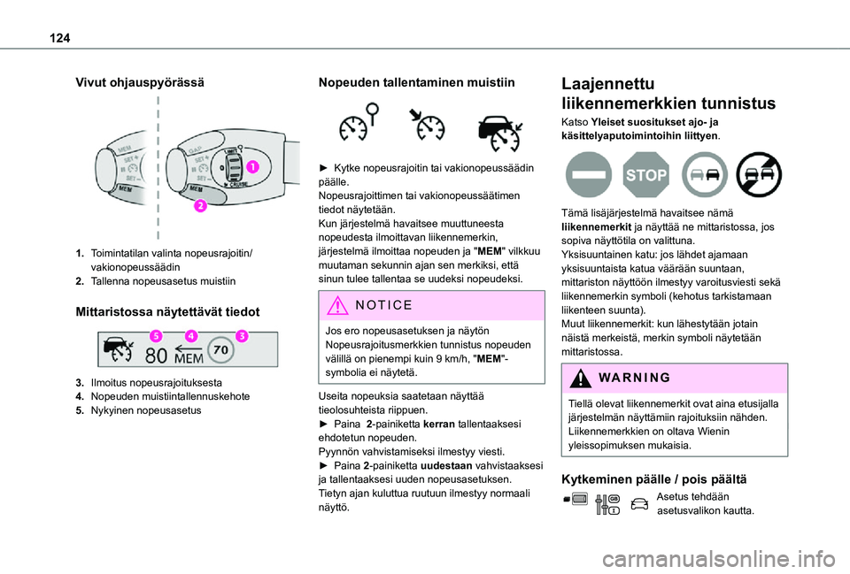 TOYOTA PROACE CITY 2021 Omistajan Käsikirja (in Finnish) 124
Vivut ohjauspyörässä
1.Toimintatilan valinta nopeusrajoitin/vakionopeussäädin
2.Tallenna nopeusasetus muistiin
Mittaristossa näytettävät tiedot
3.Ilmoitus nopeusrajoituksesta
4.Nopeuden TOYOTA PROACE CITY 2021 Omistajan Käsikirja (in Finnish) 124
Vivut ohjauspyörässä
1.Toimintatilan valinta nopeusrajoitin/vakionopeussäädin
2.Tallenna nopeusasetus muistiin
Mittaristossa näytettävät tiedot
3.Ilmoitus nopeusrajoituksesta
4.Nopeuden
