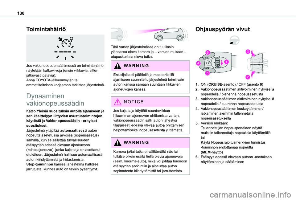 TOYOTA PROACE CITY 2021 Omistajan Käsikirja (in Finnish) 130
Toimintahäiriö
Jos vakionopeudensäätimessä on toimintahäiriö, näytetään katkoviivoja (ensin vilkkuvia, sitten jatkuvasti palavia).Anna TOYOTA-jälleenmyyjän tai ammattitaitoisen korj TOYOTA PROACE CITY 2021 Omistajan Käsikirja (in Finnish) 130
Toimintahäiriö
Jos vakionopeudensäätimessä on toimintahäiriö, näytetään katkoviivoja (ensin vilkkuvia, sitten jatkuvasti palavia).Anna TOYOTA-jälleenmyyjän tai ammattitaitoisen korj