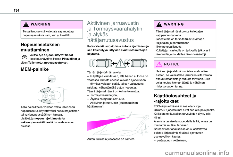 TOYOTA PROACE CITY 2021 Omistajan Käsikirja (in Finnish) 134
WARNI NG
Turvallisuussyistä kuljettaja saa muuttaa nopeusasetuksia vain, kun auto ei liiku.
Nopeusasetuksen
muuttaminen
Valitse Ajo / Ajoon liittyvät tiedot -kosketusnäyttövalikossa Pikavalik TOYOTA PROACE CITY 2021 Omistajan Käsikirja (in Finnish) 134
WARNI NG
Turvallisuussyistä kuljettaja saa muuttaa nopeusasetuksia vain, kun auto ei liiku.
Nopeusasetuksen
muuttaminen
Valitse Ajo / Ajoon liittyvät tiedot -kosketusnäyttövalikossa Pikavalik