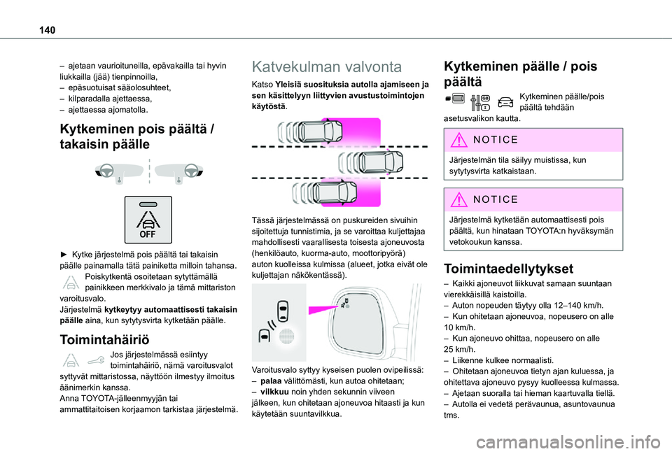TOYOTA PROACE CITY 2021 Omistajan Käsikirja (in Finnish) 140
– ajetaan vaurioituneilla, epävakailla tai hyvin liukkailla (jää) tienpinnoilla,– epäsuotuisat sääolosuhteet,– kilparadalla ajettaessa,– ajettaessa ajomatolla.
Kytkeminen pois pääl TOYOTA PROACE CITY 2021 Omistajan Käsikirja (in Finnish) 140
– ajetaan vaurioituneilla, epävakailla tai hyvin liukkailla (jää) tienpinnoilla,– epäsuotuisat sääolosuhteet,– kilparadalla ajettaessa,– ajettaessa ajomatolla.
Kytkeminen pois pääl