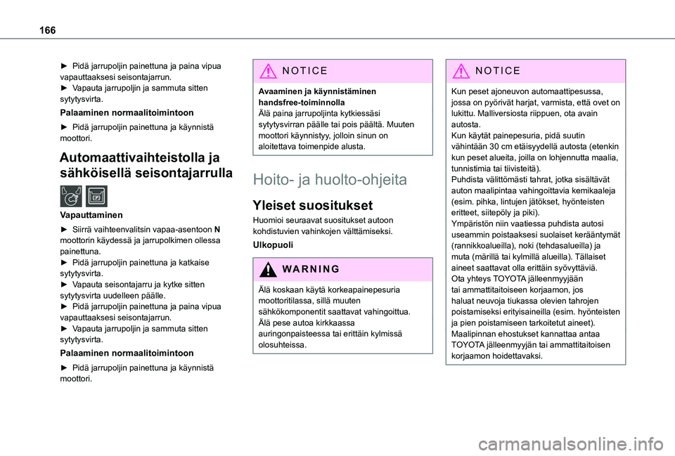 TOYOTA PROACE CITY 2021 Omistajan Käsikirja (in Finnish) 166
► Pidä jarrupoljin painettuna ja paina vipua vapauttaaksesi seisontajarrun.► Vapauta jarrupoljin ja sammuta sitten sytytysvirta.
Palaaminen normaalitoimintoon
► TOYOTA PROACE CITY 2021 Omistajan Käsikirja (in Finnish) 166
► Pidä jarrupoljin painettuna ja paina vipua vapauttaaksesi seisontajarrun.► Vapauta jarrupoljin ja sammuta sitten sytytysvirta.
Palaaminen normaalitoimintoon
►