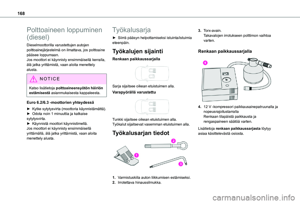 TOYOTA PROACE CITY 2021 Omistajan Käsikirja (in Finnish) 168
Polttoaineen loppuminen
(diesel)
Dieselmoottorilla varustettujen autojen polttoainejärjestelmä on ilmattava, jos polttoaine pääsee loppumaan.Jos moottori ei käynnisty ensimmäisellä kerrall TOYOTA PROACE CITY 2021 Omistajan Käsikirja (in Finnish) 168
Polttoaineen loppuminen
(diesel)
Dieselmoottorilla varustettujen autojen polttoainejärjestelmä on ilmattava, jos polttoaine pääsee loppumaan.Jos moottori ei käynnisty ensimmäisellä kerrall