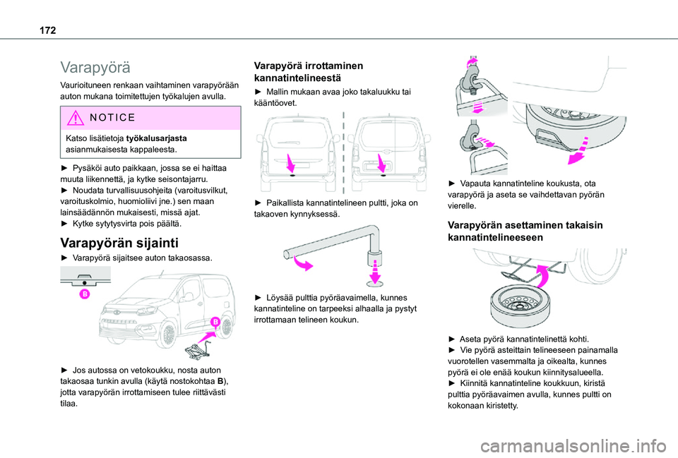 TOYOTA PROACE CITY 2021 Omistajan Käsikirja (in Finnish) 172
Varapyörä
Vaurioituneen renkaan vaihtaminen varapyörään auton mukana toimitettujen työkalujen avulla.
NOTIC E
Katso lisätietoja työkalusarjasta asianmukaisesta kappaleesta.
► Pysäköi TOYOTA PROACE CITY 2021 Omistajan Käsikirja (in Finnish) 172
Varapyörä
Vaurioituneen renkaan vaihtaminen varapyörään auton mukana toimitettujen työkalujen avulla.
NOTIC E
Katso lisätietoja työkalusarjasta asianmukaisesta kappaleesta.
► Pysäköi