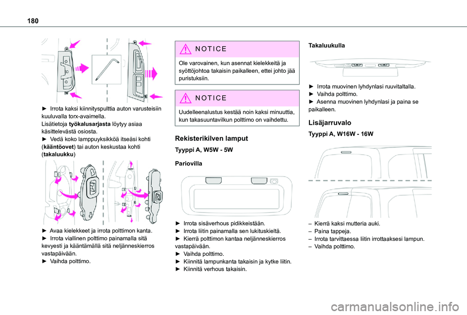 TOYOTA PROACE CITY 2021 Omistajan Käsikirja (in Finnish) 180
►  Irrota kaksi kiinnityspulttia auton varusteisiin kuuluvalla torx-avaimella.
Lisätietoja työkalusarjasta löytyy asiaa käsittelevästä osiosta.►  Vedä koko lamppuyks TOYOTA PROACE CITY 2021 Omistajan Käsikirja (in Finnish) 180
►  Irrota kaksi kiinnityspulttia auton varusteisiin kuuluvalla torx-avaimella.
Lisätietoja työkalusarjasta löytyy asiaa käsittelevästä osiosta.►  Vedä koko lamppuyks