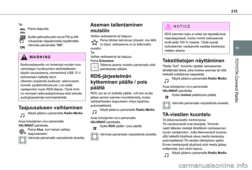 TOYOTA PROACE CITY 2021  Omistajan Käsikirja (in Finnish) 215
TOYOTA Connect Radio
11
Ta iPaina taajuutta. 
Syötä aallonpituuden arvot FM ja AM virtuaalista näppäimistöä käyttämällä.Vahvista painamalla "OK". 
WARNI NG
Radiovastaanotto voi h