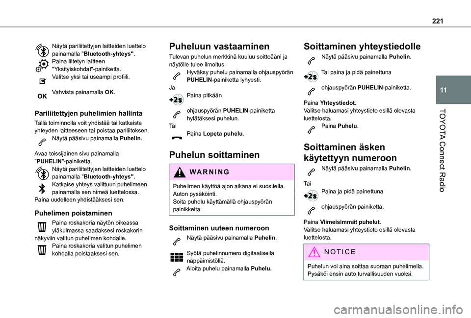 TOYOTA PROACE CITY 2021  Omistajan Käsikirja (in Finnish) 221
TOYOTA Connect Radio
11
Näytä pariliitettyjen laitteiden luettelo painamalla "Bluetooth-yhteys".Paina liitetyn laitteen "Yksityiskohdat"-painiketta.Valitse yksi tai useampi