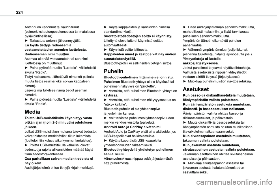 TOYOTA PROACE CITY 2021  Omistajan Käsikirja (in Finnish) 224
Antenni on kadonnut tai vaurioitunut (esimerkiksi autonpesukoneessa tai matalassa pysäköintihallissa).►  Tarkastuta antenni jälleenmyyjällä.En löydä tiettyjä radioasemia vastaanote