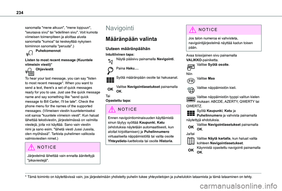 TOYOTA PROACE CITY 2021  Omistajan Käsikirja (in Finnish) 234
sanomalla "mene alkuun", "mene loppuun", "seuraava sivu" tai "edellinen sivu". Voit kumota viimeisen toimenpiteen ja aloittaa alusta sanomalla "kumoa" tai k