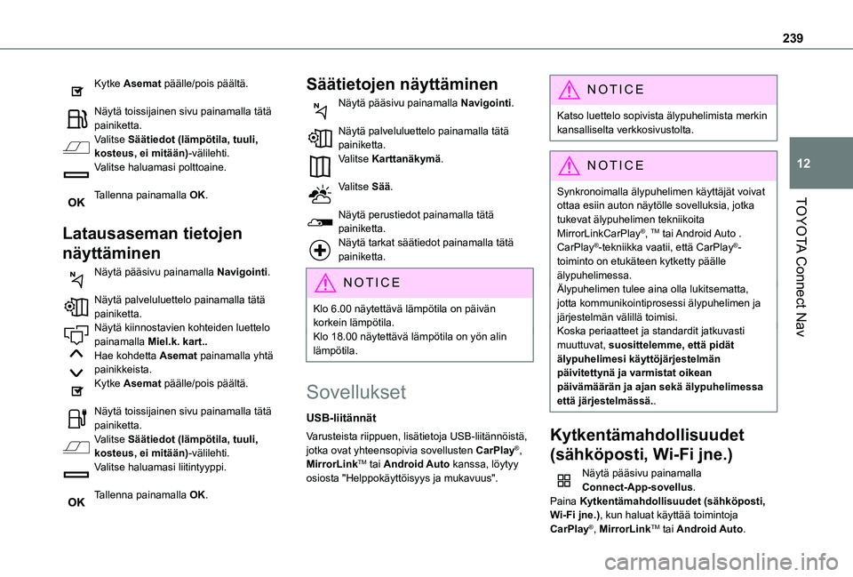 TOYOTA PROACE CITY 2021  Omistajan Käsikirja (in Finnish) 239
TOYOTA Connect Nav
12
Kytke Asemat päälle/pois päältä. 
Näytä toissijainen sivu painamalla tätä painiketta.Valitse Säätiedot (lämpötila, tuuli, kosteus, ei mitään)-välilehti.Valits