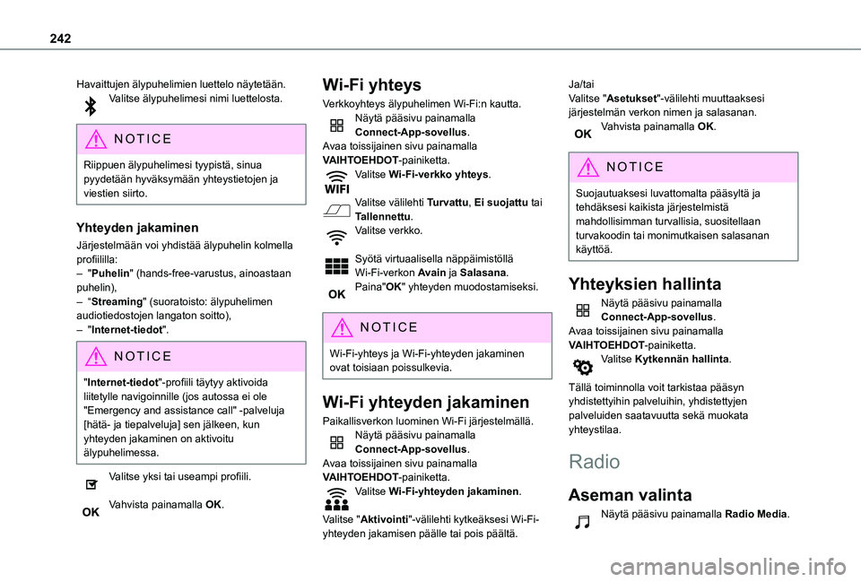 TOYOTA PROACE CITY 2021  Omistajan Käsikirja (in Finnish) 242
Havaittujen älypuhelimien luettelo näytetään.Valitse älypuhelimesi nimi luettelosta. 
NOTIC E
Riippuen älypuhelimesi tyypistä, sinua pyydetään hyväksymään yhteystietojen ja viestien si