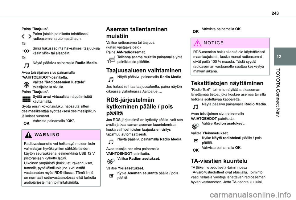 TOYOTA PROACE CITY 2021  Omistajan Käsikirja (in Finnish) 243
TOYOTA Connect Nav
12
Paina "Taajuus".Paina jotakin painiketta tehdäksesi radioasemien automaattihaun.Ta iSiirrä liukusäädintä hakeaksesi taajuuksia käsin ylös- tai alaspäin.Ta iN