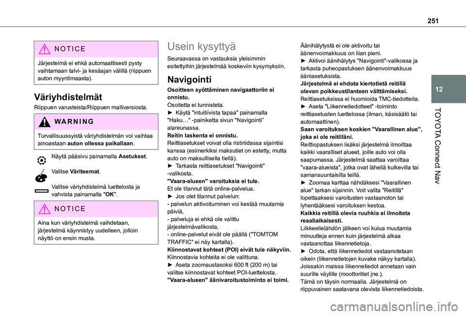 TOYOTA PROACE CITY 2021  Omistajan Käsikirja (in Finnish) 251
TOYOTA Connect Nav
12
NOTIC E
Järjestelmä ei ehkä automaattisesti pysty vaihtamaan talvi- ja kesäajan välillä (riippuen auton myyntimaasta).
Väriyhdistelmät
Riippuen varusteista/Riippuen m